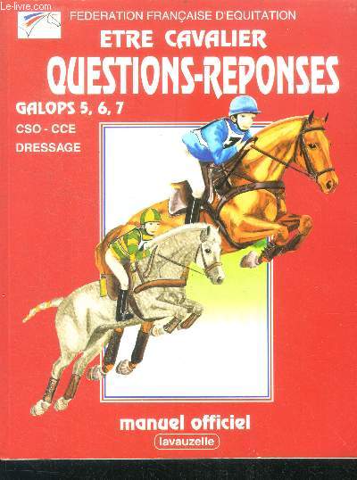 Etre cavalier - Questions rponses : Galops 5, 6, 7 - CSO - CCE dressage, manuel officiel