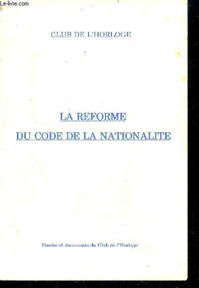 La reforme du code de la nationalite (Études et documents du Club de l'horloge)