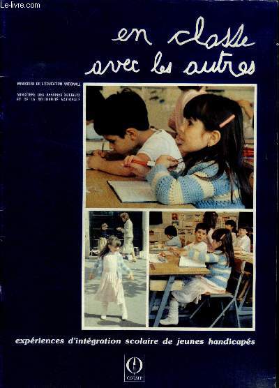 En classe avec les autres - experiences d'integration scolaire de jeunes handicapes