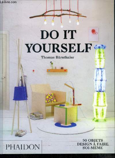 Do it yourself : 50 objets design  faire soi-mme