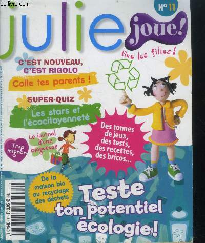 Julie joue ! N11 - vive les filles ! teste ton potentiel ecologie ! , de la maison bio au recylage des dechets- les stars et l'eocitoyennete- le journal d'une blogueuse- colle tes parents! - jeux, tests, recettes, bricos...