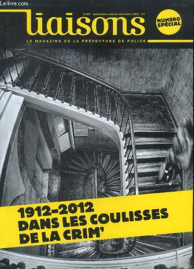 Liaisons N105 - septembre octobre novembre 2012- 1912-2012 dans les coulisses de la crim' - chronologie d'un mythe, 100 ans de crim', 200 ans de la police judiciaire parisienne- l'esprit de la cim', la brigade criminelle loin des cliches, en immersion...