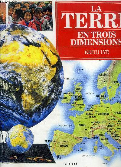 La Terre en trois dimensions - un atlas et un globe pour comprendre notre terre