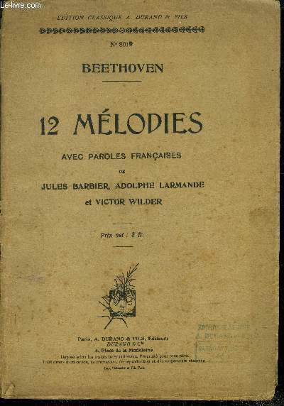 Beethoven - N801 B., 12 melodies avec paroles franaises de Jules Barbier, Adolphe Larmande et Victor Wilder- absence, adelaide, a la bien aimee, apaisement, le delire du coeur, delices des pleurs, l'esperance, loin de ma tombe obscure, mignon, ....