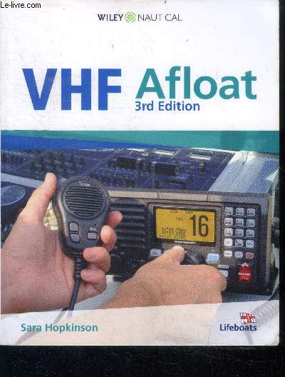 VHF afloat - 3rd edition - how to begin using a vhf radiotelephone, the dsc controller, which channel do i use, what is the range of the set, what do i do if i hear a mayday, routine conversations with marinaas, ports and harbours....