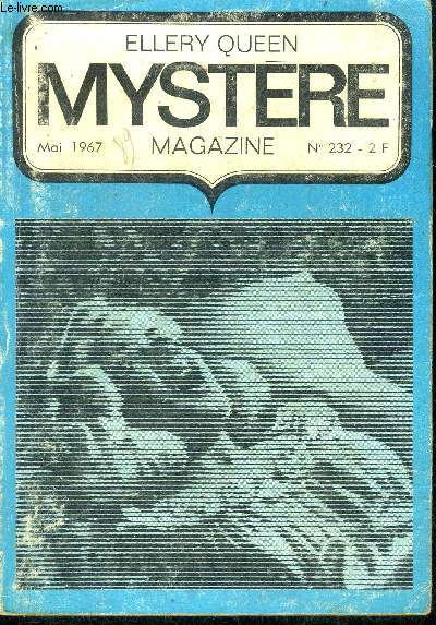 Mystere Magazine N232 - mai 1967 - L'homologue- Une vraie partie de plaisir- Le dfaut de la cuirasse- Betsy- D'autres mains sur ton corps- le cas hkzmp gsv bzmp - verdict- le crime passe en jugement- revue...