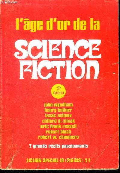 Fiction special 19 - N216 bis- 3eme serie, 1971 - l'age d'or de la science fiction- 7 grand recits passionnants : operation venus par john wyndham, le soleil noir par henry kuttner, l'hybride par isaac asimov, l'appel de l'au dela par clifford simak, ...