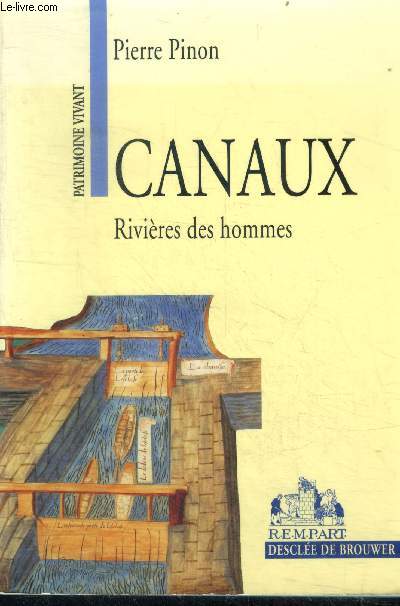 Canaux, rivieres des hommes - collection patrimoine vivant