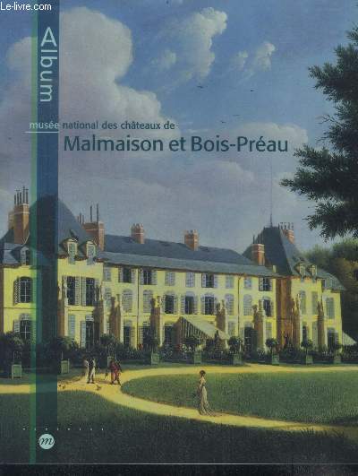 Musee national des chateaux de malmaison et bois-rreau - album - le domaine, les appartements, josephine, napoleon, les enfants de josephine, les arts decoratifs + dpliant 