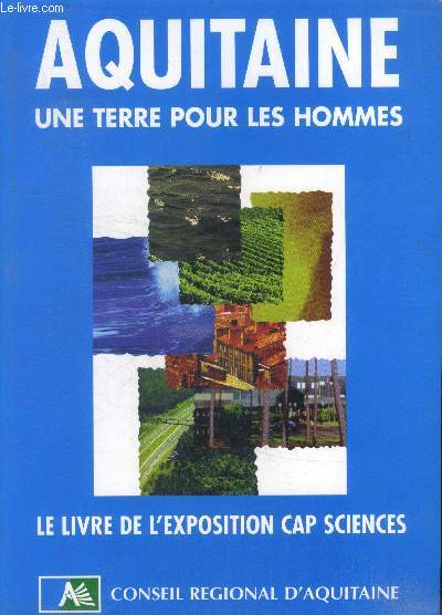 Aquitaine une terre pour les hommes - le livre de l'exposition cap sciences