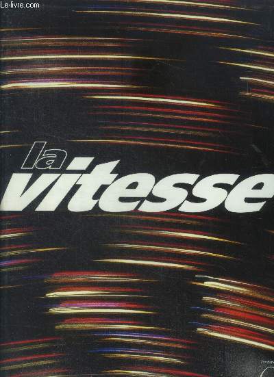 La vitesse - les revolutions de la vitesse, les vitesses sportives, contraintes physiques des pilotes de F1, vitesse et cinema, les enjeux de la domestication de la vitesse, vitesse et astrophysique, les vents un systeme complexe, vitesse et matiere...