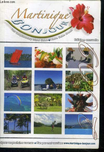 Martinique bonjour - guide - your complimentary island guide - preparez vos prochaines vacances -plan your next vacation- edition annuelle- culture et traditions, art caribbeen , le rhum, les plages, shopping, transports, cartes et plans, vie nocturne...