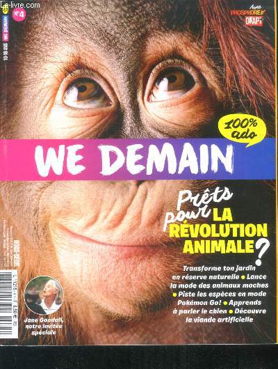 We demain N4 - hors serie - prets pour la revolution animale, tranforme ton jardin en reserve naturelle, lance la mode des animaux moches, piste les especes en mode pokemon go, apprends a parler le chien, decouvre la viande artificielle, jane goodall....