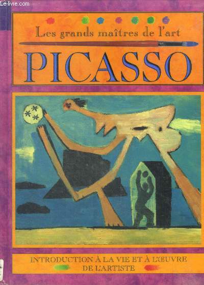 Les grands maitres de l'art : Picasso - introduction a la vie et a l'oeuvre de l'artiste