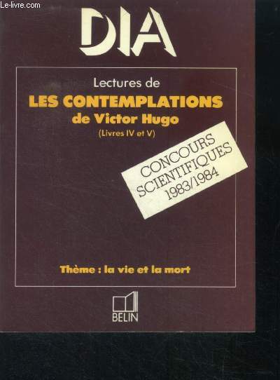 Lectures de Les Contemplations de Victor Hugo - Livres IV et V - theme la vie et la mort - collection Dia - concours scientifiques 1983/1984