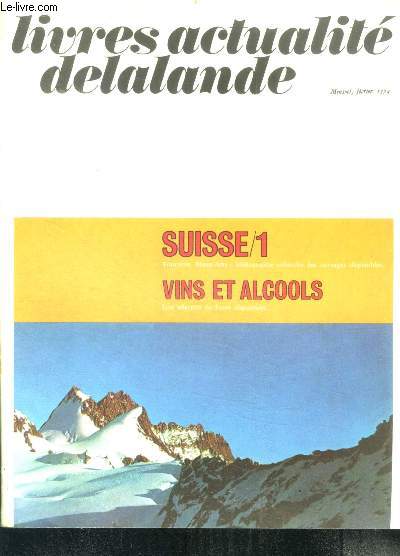 Livres actualite delalande - fevrier 1974 - Suisse /1 tourisme, beaux arts : bibliographie exhaustive des ouvrages disponibles - vins et alcools : selection de livres disponibles