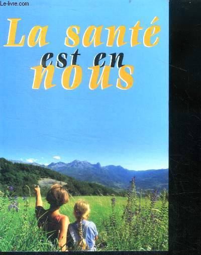 La sante est en nous - proverbes, l'amour qui guerit, ne pas empoisonner l'existence, la medecine reste une, yoga et medecine meditative, guerir l'esprit par le zen