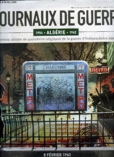 Les journaux de guerre N43 - Algerie 1954/1962 - 8 fevrier 1962 - le drame du metro charonne, mobilisation monstre contre la repression- les violences policieres font neuf nouvelles victimes a paris- le pcf en 1ere ligne contre la guerre d'algerie-oas...