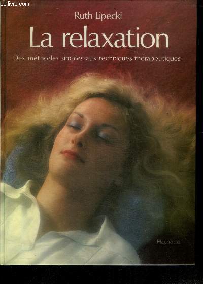 La relaxation - des methodes simples aux techniques therapeutiques