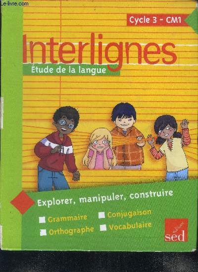 Interlignes - etude de la langue, cycle 3, CM1- explorer, manipuler, construire, grammaire, orthographe, conjugaison, vocabulaire