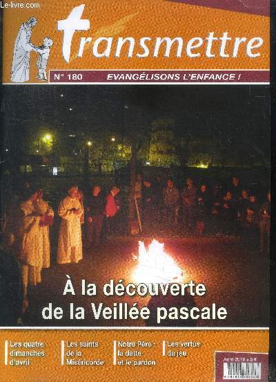 Transmettre N180- avril 2016 - a la decouverte de la veillee pascale- les quatres dimanches d'avril- les saints de la misericorde- notre pere: la dette et le pardon- les vertus du jeu