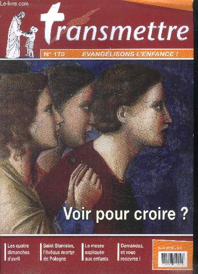 Transmettre N170- avril 2015- voir pour croire?- les quatres dimanches d'avril- saint stanislas, l'eveque martyr de pologne- la messe expliquee aux enfants- demandez, et vous recevez !