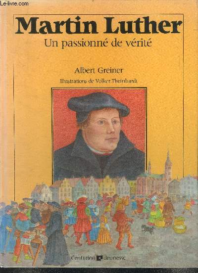 Martin Luther, un passionne de verite