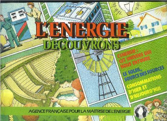 L'energie - decouvrons - l'energie: cet univers qui nous entoure- le soleil, source des sources- consommations d'hier et d'aujourdhui - decouvrons l'energie autour de nous