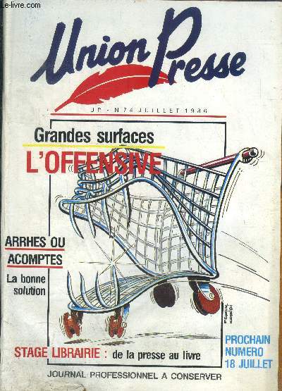 Union presse N74, juillet 1986- journal professionnel a conserver- grandes surfaces: l'offensive- arrhes ou acomptes: la bonne solution- stage librairie: de la presse au livre- la loi royer- sur vos rayons: du bois au papier- la facture d'encartage,...