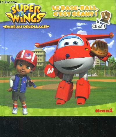 Super wings, pare au decollage ! le base ball c'est geant - a cuba - collection mes histoires super wings