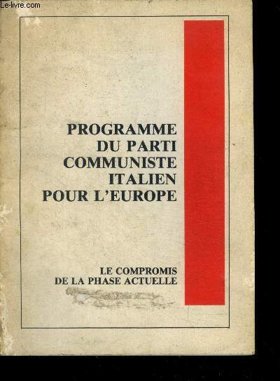 Programme du parti communiste italien pour l'europe - Le compromis de la phase actuelle di Berlinguer enrico- P.C.I. programme electoral pour les elections europeennes- l'europe dans la crise internationale, nouveau pouvoir democratique plurinational, ..