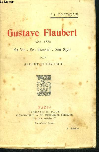 Gustave flaubert 1821-1880 : sa vie, ses romans, son style - La critique - 5e edition