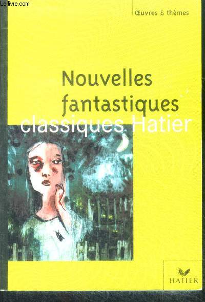 Nouvelles fantastiques - classiques hatier , collection oeuvres et themes n92 - un genre la nouvelle fantastique- edgar allan poe, theophiel gautier, villiers de l'isle adam, guy de maupassant, dino buzzati, julio cortazar, richard matheson