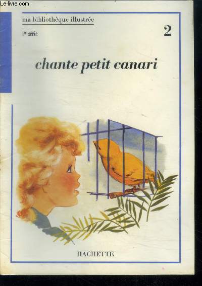 Chante petit canari - 2 - ma bibliotheque illustree - 1ere serie