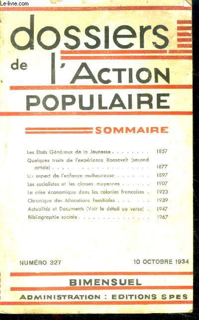 Dossiers de l'action populaire N327, 10 octobre 1934- les etats generaux de la jeunesse, quelques traits de l'experience roosevelt (2e article), un aspect de l'enfance malheureuse, les socialistes et les classes moyennes, la crise economique dans les...