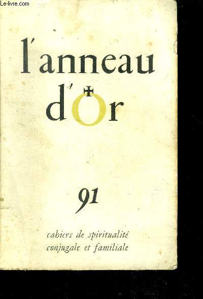 L'anneau d'or, cahiers de spiritualite conjugale et familiale- N91, janvier fevrier 1961- notre monde moderne attend un supplement d'ame par henri caffarel, lecons spirituelles de l'histoire de l'eglise par rene remond, amour et sincerite ou l'ecole...