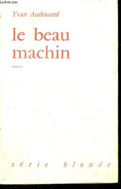 Le beau machin - roman, serie blonde