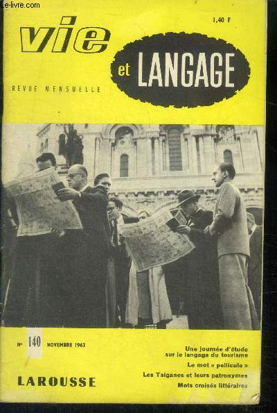 Vie et langage n140? NOVEMBRE 1963- un journee d'etude sur le langage du tourisme- le mot pellicule, langage du cinema- les tsiganes et leurs patronymes- au jardin des locutions francaises: qu'est ce qu'une talmouse? par jean tournemille- mots croises...