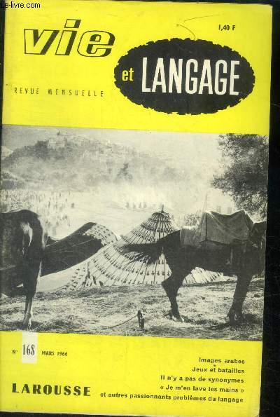 Vie et langage n168, mars 1966- images arabes par zaki el hakim- jeux et batailles- il n'y a pas de synonymes- je m'en lave les mains et autres passionnants problemes du langage- du nom des males et des femelles chez les animaux par julien teppe- il y...