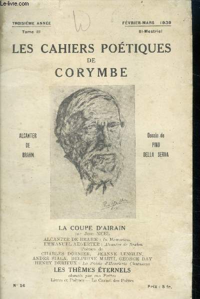 Les cahiers poetiques de corymbe N16, fevrier mars 1939- 3e annee, tome III - bi mestriel - la coupe d'airain par jean neel, les themes eternels chantes par nos poetes- alcanter de brahm: in memoriam, emmanuel aergeter: alcanter de brahm, poemes de....