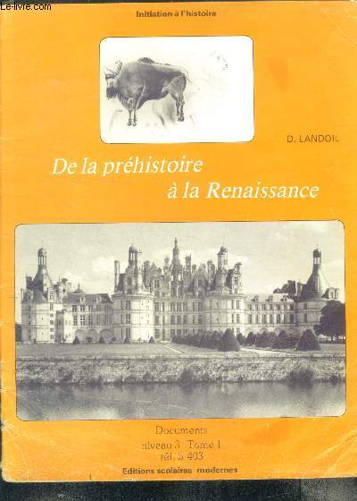 De la prehistoire a la renaissance - documents, niveau 3, tome 1 - initiation a l'histoire- les 1er habitants de la france et leurs outils, progres a l'age du bronze, la gaule romaine, les chateaux forts, la vie des seigneurs, guerre de 100 ans...