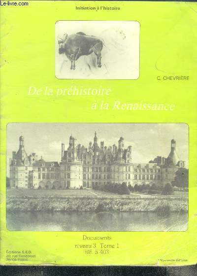 De la prehistoire a la renaissance - documents, niveau 3, tome 1 - initiation a l'histoire- les 1er habitants de la france et leurs outils, progres a l'age du bronze, la gaule romaine, les chateaux forts, la vie des seigneurs, guerre de 100 ans...