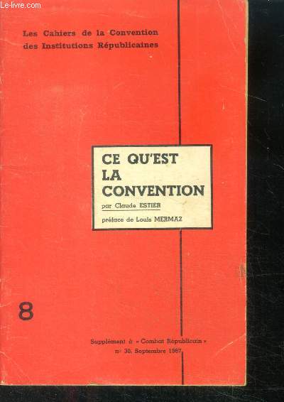 Ce qu'est la convention - les cahiers de la convention des institutions republicaines N8 - supplment a 