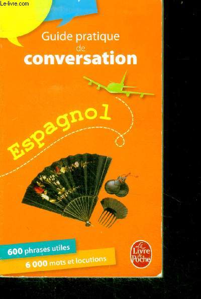 Guide pratique de conversation, espagnol / latino americain - 600 phrases utiles, 6000 mots et locutions