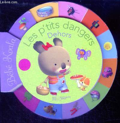 Bebe koala - Les p'tits dangers dehors - collection Bebe koala tout en rond - pour les 2 a 4 ans