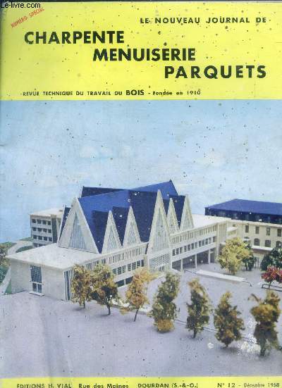 Le nouveau journal de charpente menuiserie N12, decembre 1958 - revue technique du travail du bois- le bois irremplacable, une histoire vraie: le Petrin, le bois produit de notre sol richesse nationale, l'utilisation des bois indigene ou de la zone ....