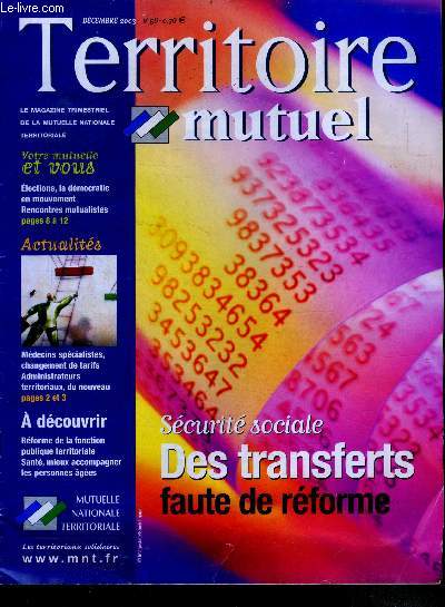 Territoire mutuel - N56, decembre 2003- securite sociale: des transferts faute de reforme, elections: la democratie en mouvement, rencontres mutualistes, medecins specialistes changements de tarifs, administrateurs territoriaux du nouveau, reforme...