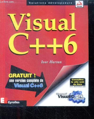 Visual c++ 6 - solutions developpeurs - microsoft visual C++6.0 - programmation en visual c++, donnees/variables et calculs, decisions et boucles, tableaux/ pointeurs et references, structuration des programmes et des donnees au moyen de classe,....