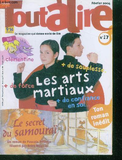Tout a lire N17 fevrier 2004- les arts martiaux, + de force, + de souplesse, + de confiance en soi- le secret du samourai, roman de pascale hedelin illustre par brice magnier- BD clementine- le japon cet inconnu- les enquetes de zak et zelda- as tu ...