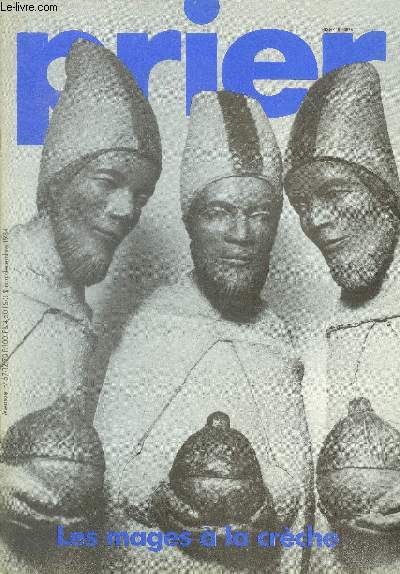 Prier N67, decembre 1984- les mages a la creche, creche aux cents visages, c'est la vie des hommes qui chante dieu, lettres a dieu, noel 1944; famille de dieu, ....